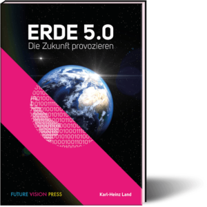 Buch_ERde-5.0-Karl-Heinz-Land-300x300 Erde 5.0 - die Zukunft provozieren