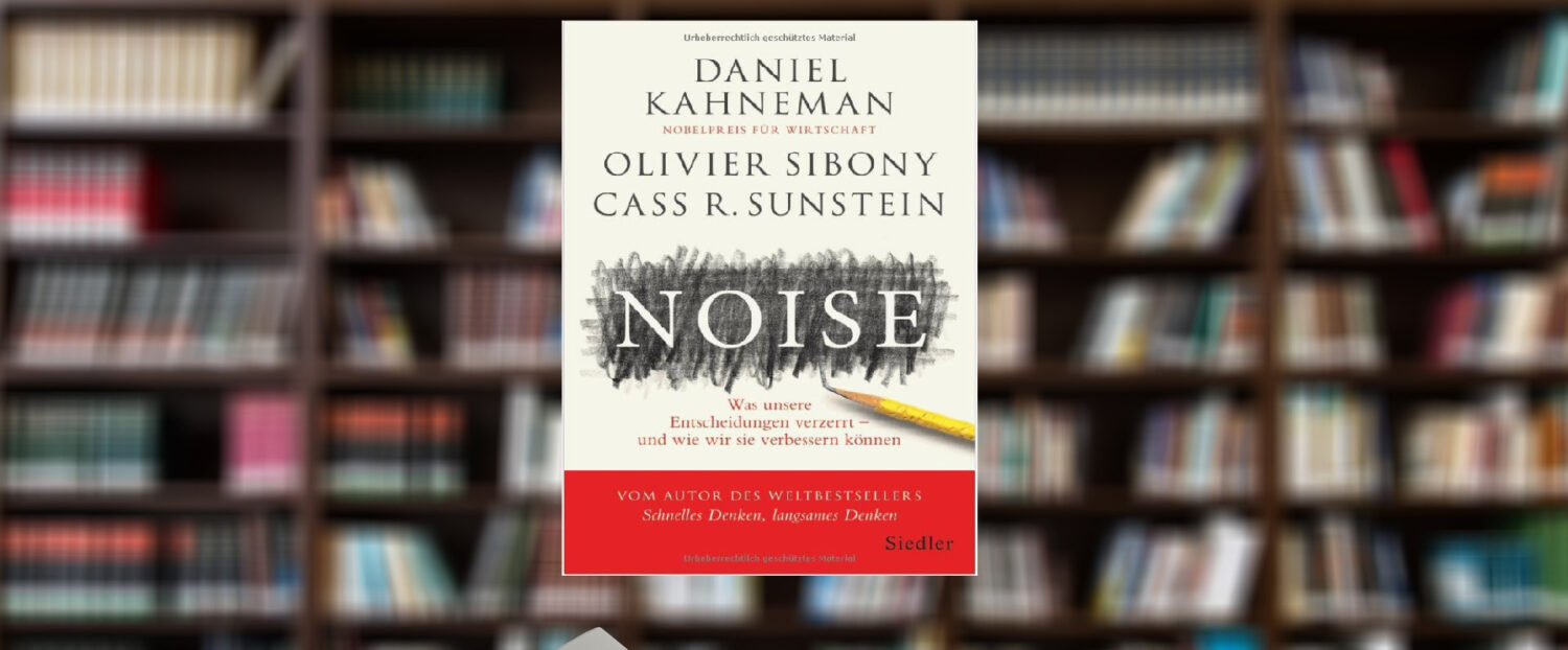 Buch-Noise-1-scaled Noise: Was unsere Entscheidungen verzerrt – und wie wir sie verbessern können