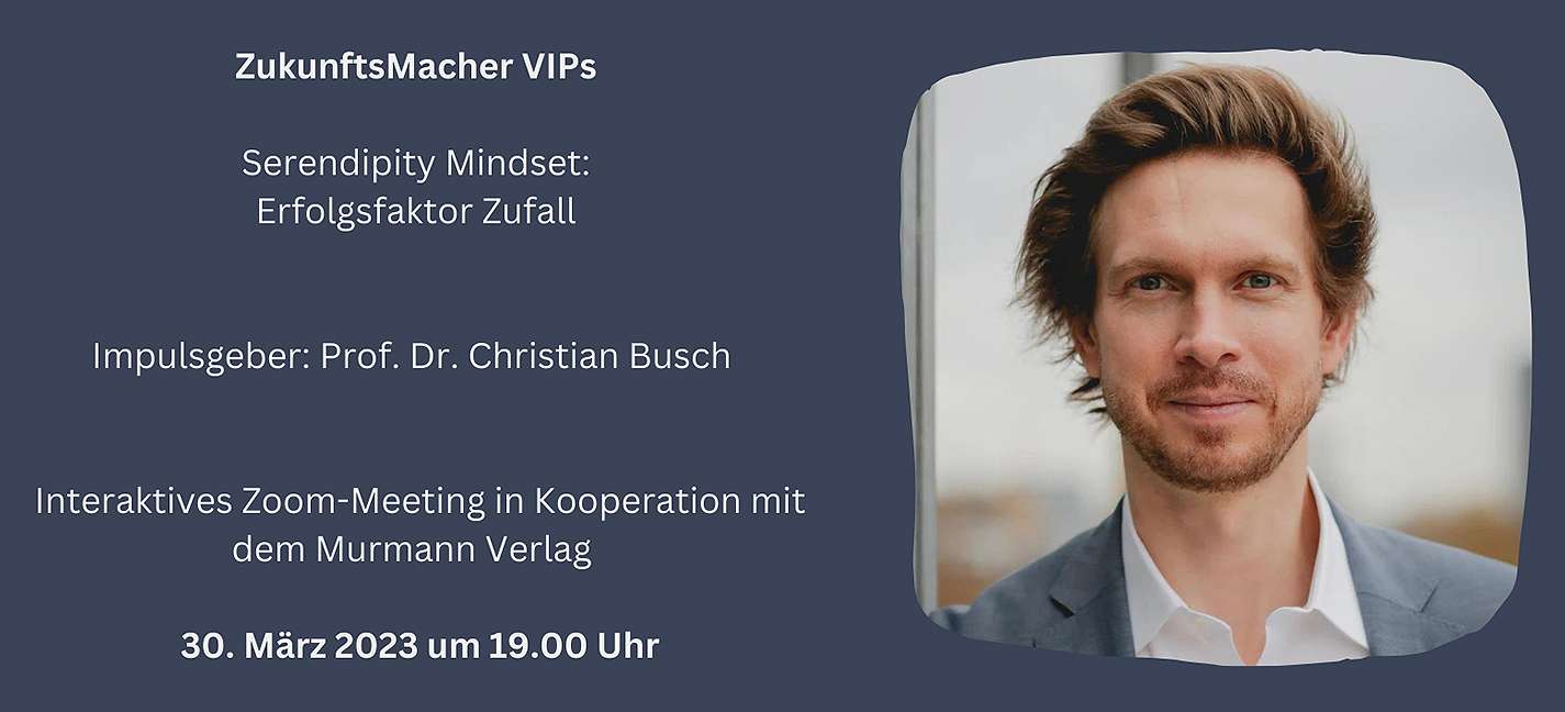 Christian_-Busch ZukunftsMacher VIPs: Serendipity Mindset - Erfolgsfaktor Zufall
