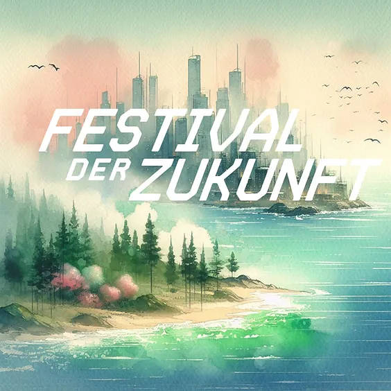 Festival-der-zukunft Festival der Zukunft | 27. bis 30. Juni 2024, München
