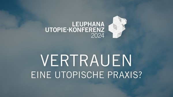 Utopie Utopie Konferenz: Vertrauen - eine utopische Praxis? 29. bis 31. August 2024
