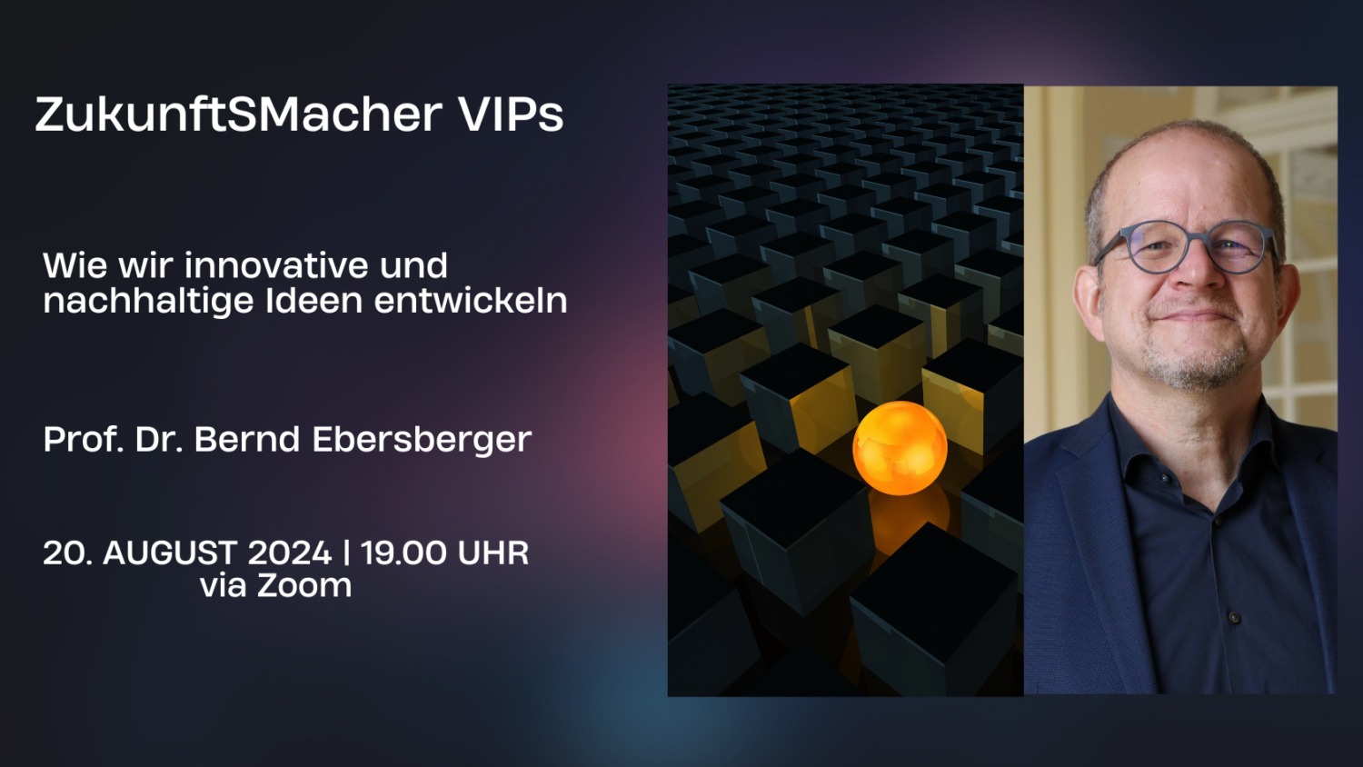 ZukunftsMacher-VIPs-Bernd-Ebersberger-scaled ZukunftsMacher VIPS: Wie wir innovative und nachhaltige Ideen entwickeln | 20.8.2024