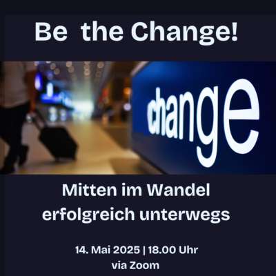 Be the Change: Mitten im Wandel erfolgreich unterwegs | 14. Mai 2025