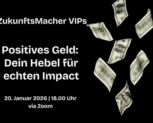 ZukunftsMacher VIPs |  Positives Geld: Dein innerer Hebel für echten Impact