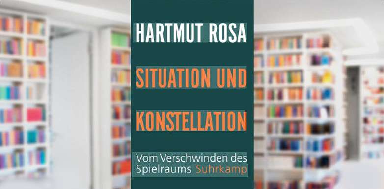 Hartmut-Rosa- Buchtipp: Situation und Konstellation