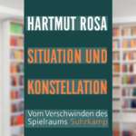 Buchtipp: Situation und Konstellation Hartmut Rosa