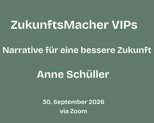 ZukunftsMacher VIPs: Narrative für eine bessere Zukunft | 30. September 2026